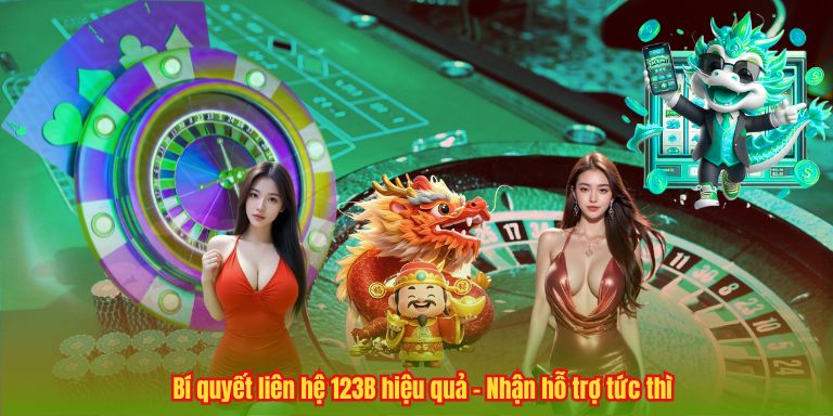 LIÊN HỆ 123B 6 Bí quyết liên hệ 123B hiệu quả – Nhận hỗ trợ tức thì
