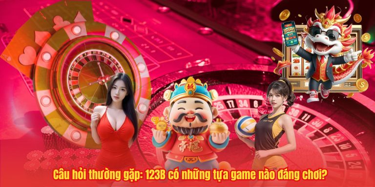 CÂU HỎI THƯỜNG GẶP 6 Câu hỏi thường gặp: 123B có những tựa game nào đáng chơi?