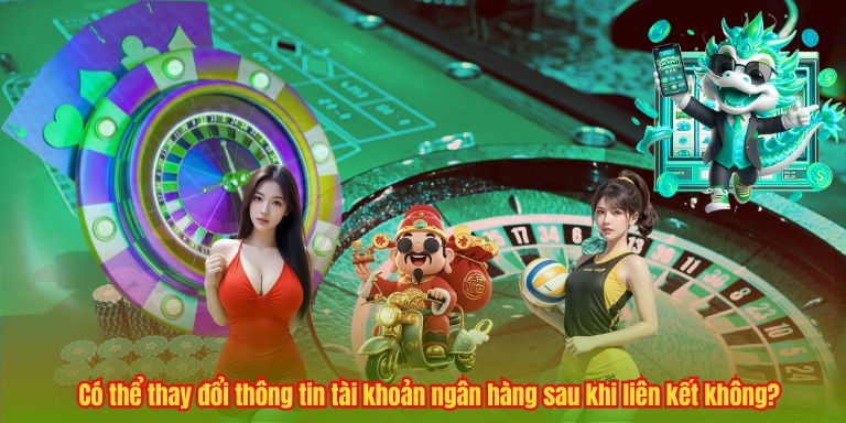 RÚT TIỀN 123B 6 Có thể thay đổi thông tin tài khoản ngân hàng sau khi liên kết không?