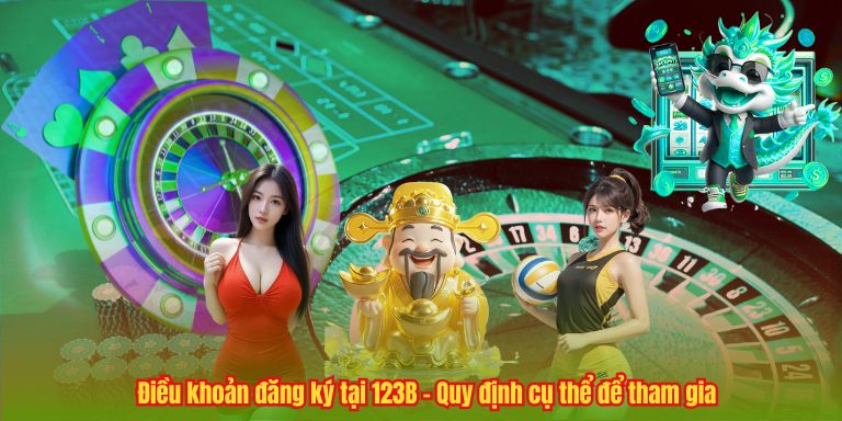 ĐIỀU KHOẢN ĐIỀU KIỆN 5 Điều khoản đăng ký tại 123B – Quy định cụ thể để tham gia