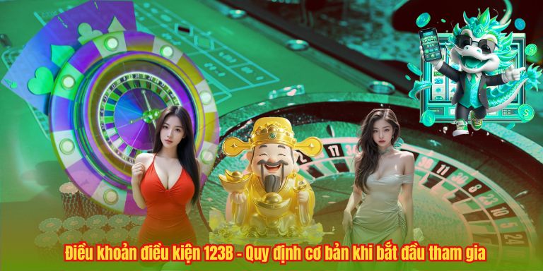 ĐIỀU KHOẢN ĐIỀU KIỆN 4 Điều khoản điều kiện 123B – Quy định cơ bản khi bắt đầu tham gia