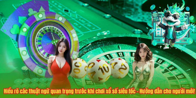 Xổ Số Siêu Tốc 123B – Tham Gia Liền, Nhận Thưởng Ngay! 5 Hiểu rõ các thuật ngữ quan trọng trước khi chơi xổ số siêu tốc – Hướng dẫn cho người mới!