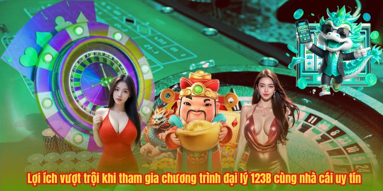 ĐẠI LÝ 123B 5 Lợi ích vượt trội khi tham gia chương trình đại lý 123B cùng nhà cái uy tín